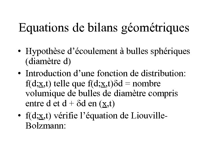 Equations de bilans géométriques • Hypothèse d’écoulement à bulles sphériques (diamètre d) • Introduction