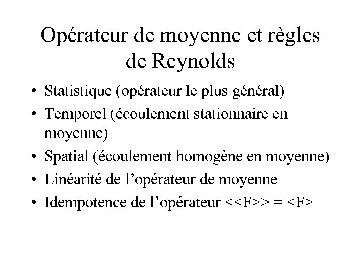 Opérateur de moyenne et règles de Reynolds • Statistique (opérateur le plus général) •