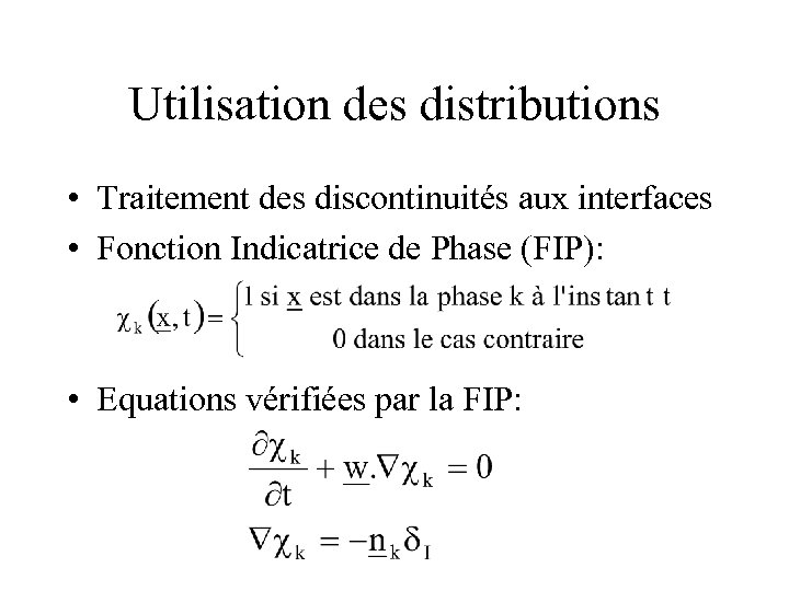 Utilisation des distributions • Traitement des discontinuités aux interfaces • Fonction Indicatrice de Phase