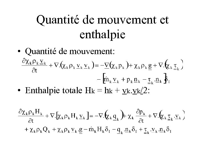 Quantité de mouvement et enthalpie • Quantité de mouvement: • Enthalpie totale Hk =