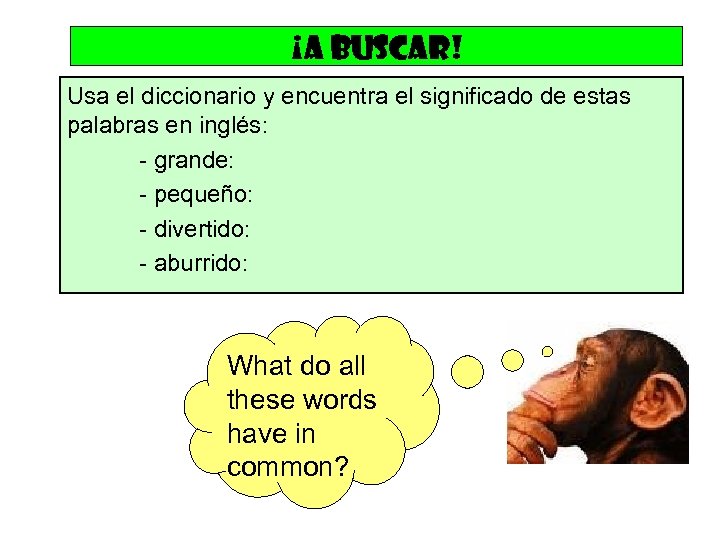¡A buscar! Usa el diccionario y encuentra el significado de estas palabras en inglés: