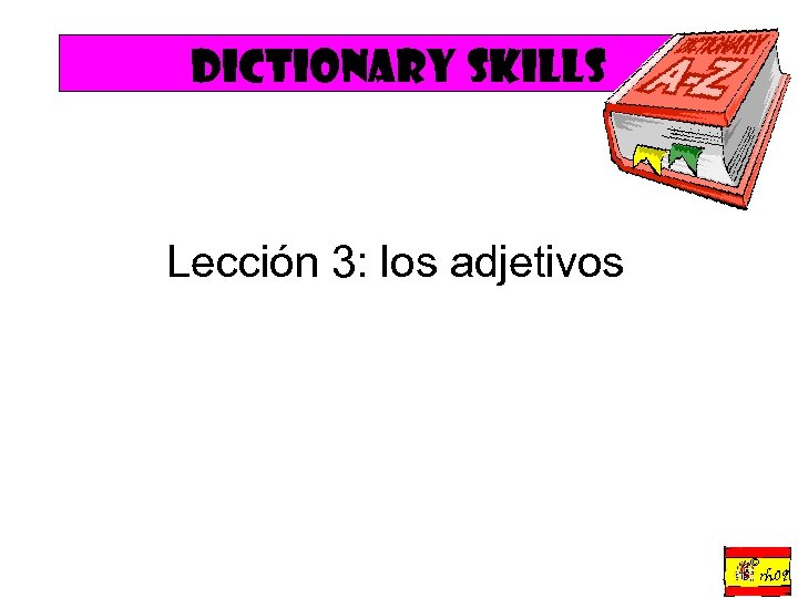 Dictionary skills Lección 3: los adjetivos ©rh 09 