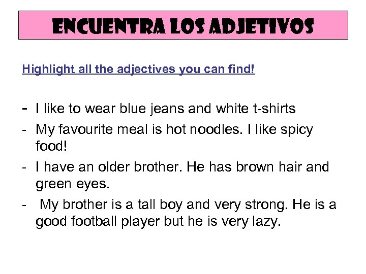 Encuentra los adjetivos Highlight all the adjectives you can find! - I like to