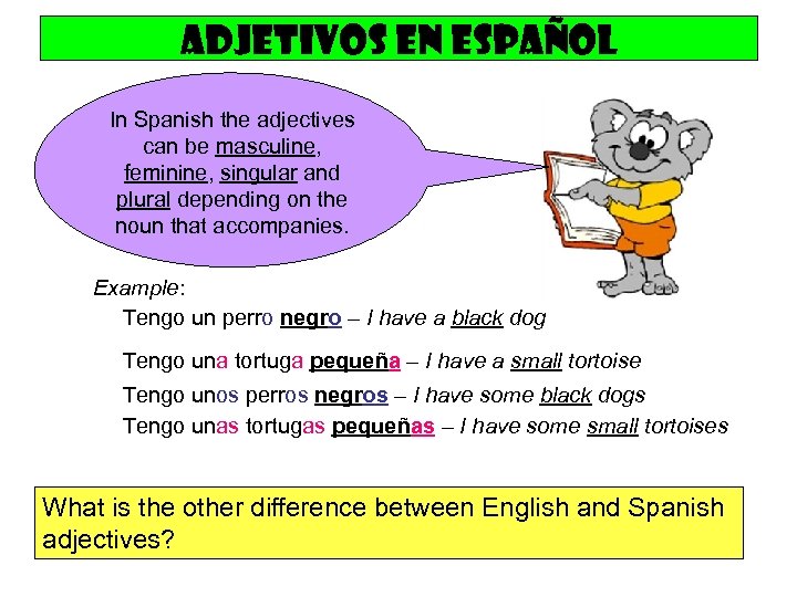 Adjetivos en español In Spanish the adjectives can be masculine, feminine, singular and plural