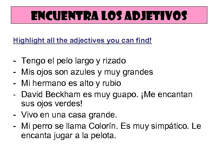 Encuentra los adjetivos Highlight all the adjectives you can find! - Tengo el pelo