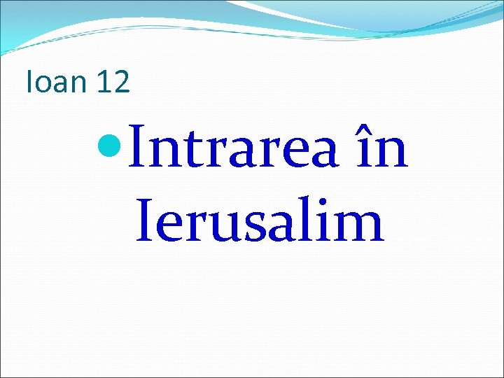 Ioan 12 Intrarea în Ierusalim 