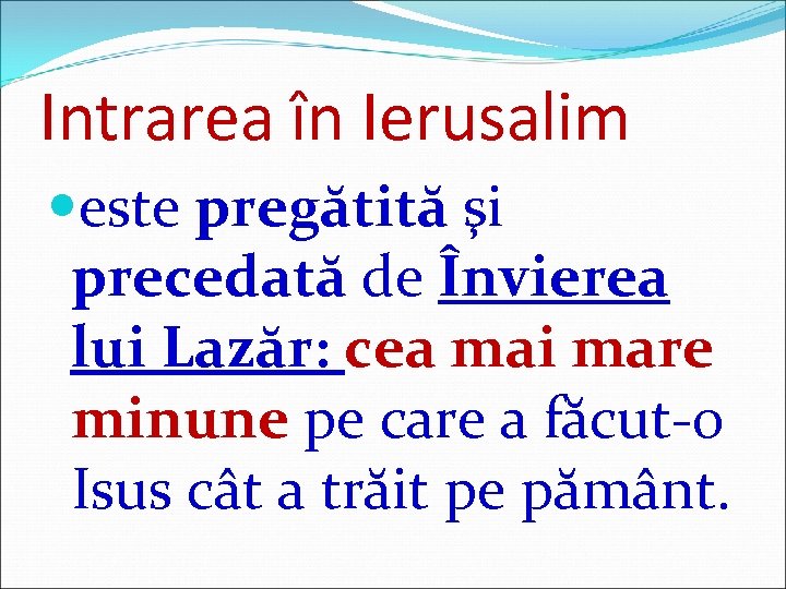 Intrarea în Ierusalim este pregătită şi precedată de Învierea lui Lazăr: cea mai mare
