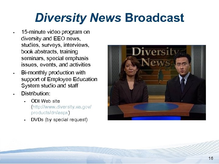 Diversity News Broadcast § § § 15 -minute video program on diversity and EEO