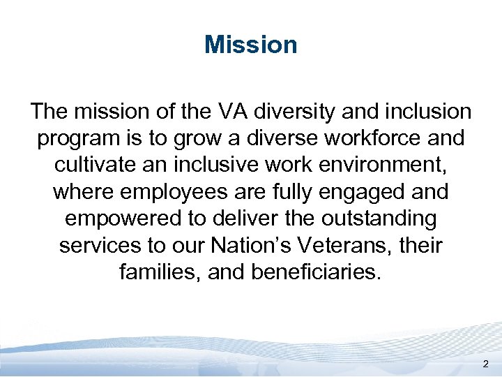 Mission The mission of the VA diversity and inclusion program is to grow a