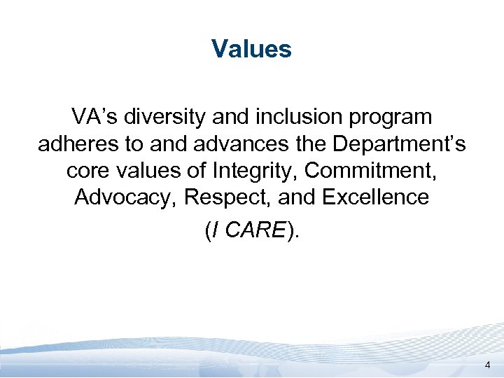 Values VA’s diversity and inclusion program adheres to and advances the Department’s core values