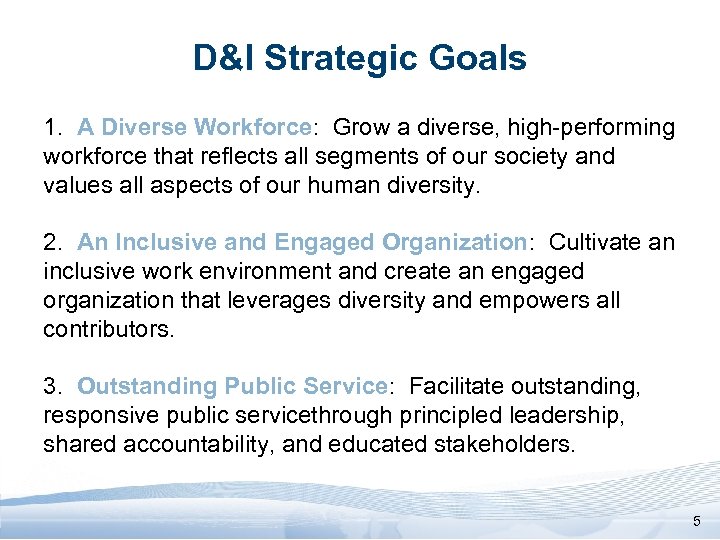 D&I Strategic Goals 1. A Diverse Workforce: Grow a diverse, high-performing workforce that reflects