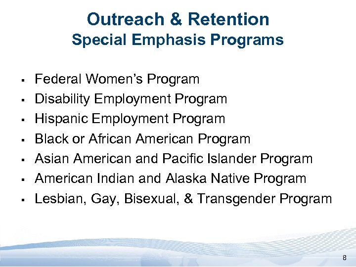 Outreach & Retention Special Emphasis Programs § § § § Federal Women’s Program Disability