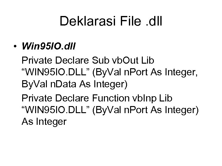 Deklarasi File. dll • Win 95 IO. dll Private Declare Sub vb. Out Lib