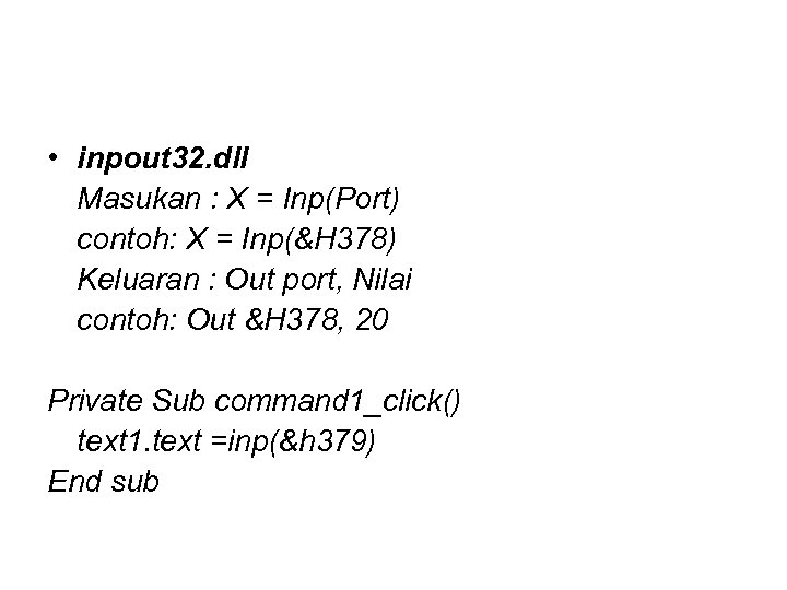  • inpout 32. dll Masukan : X = Inp(Port) contoh: X = Inp(&H
