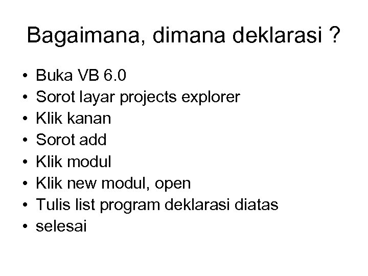 Bagaimana, dimana deklarasi ? • • Buka VB 6. 0 Sorot layar projects explorer
