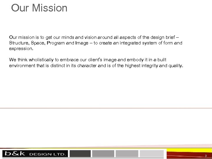 Our Mission Our mission is to get our minds and vision around all aspects