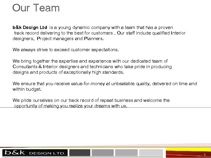 Our Team b&k Design Ltd is a young dynamic company with a team that