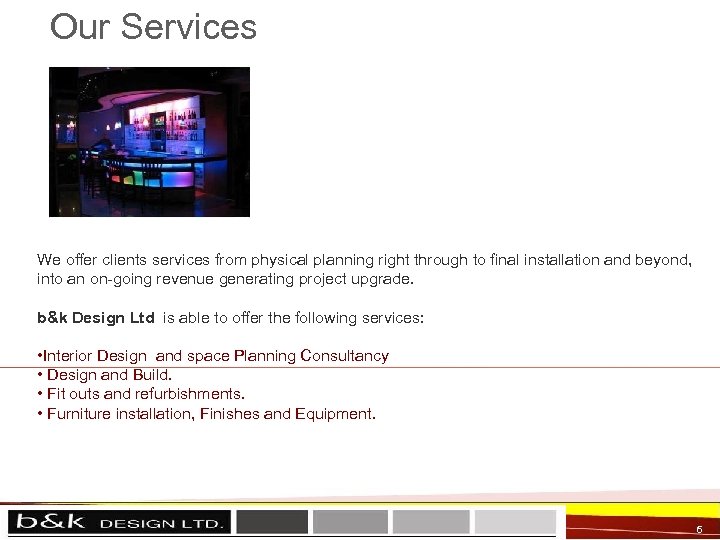 Our Services We offer clients services from physical planning right through to final installation