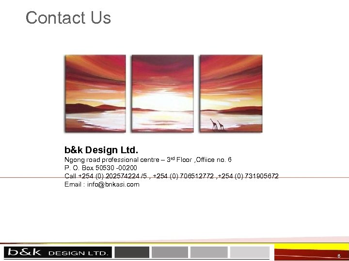 Contact Us b&k Design Ltd. Ngong road professional centre – 3 rd Floor ,