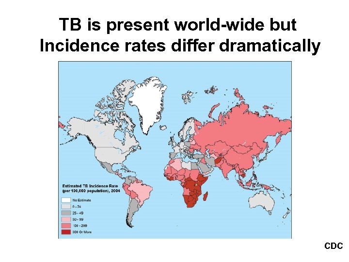TB is present world-wide but Incidence rates differ dramatically CDC 