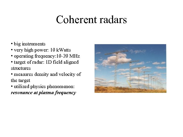 Coherent radars • big instruments • very high power: 10 k. Watts • operating
