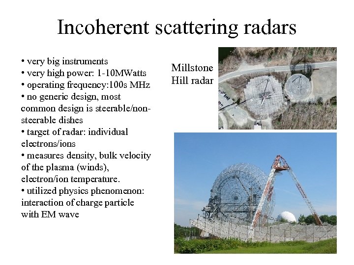 Incoherent scattering radars • very big instruments • very high power: 1 -10 MWatts
