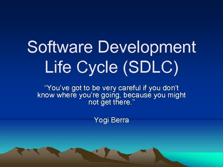 Software Development Life Cycle (SDLC) “You’ve got to be very careful if you don’t