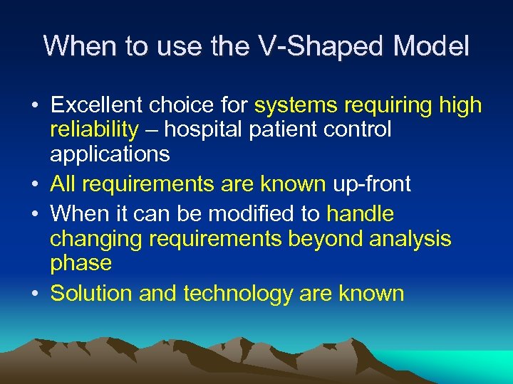 When to use the V-Shaped Model • Excellent choice for systems requiring high reliability