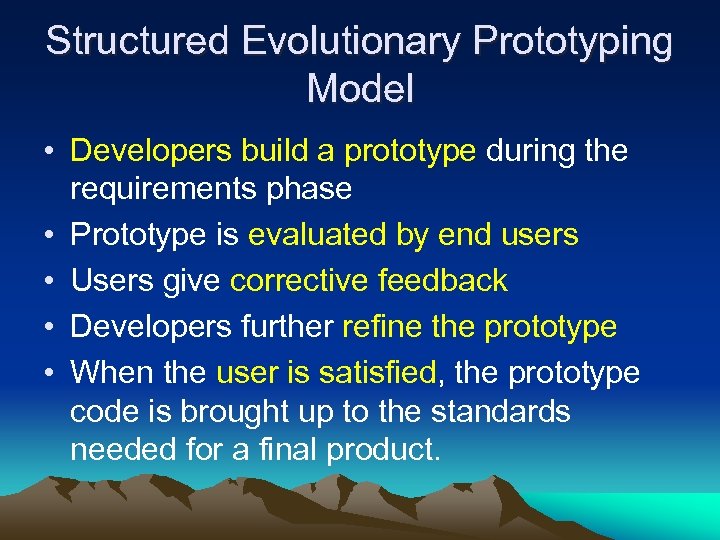 Structured Evolutionary Prototyping Model • Developers build a prototype during the requirements phase •