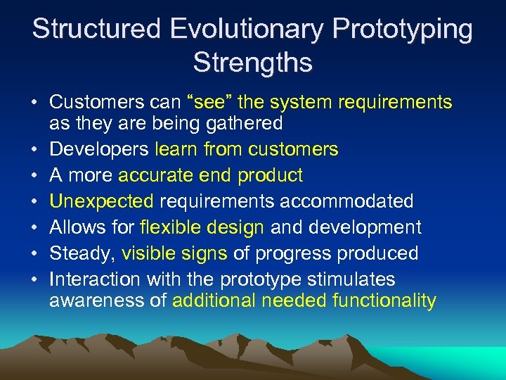 Structured Evolutionary Prototyping Strengths • Customers can “see” the system requirements as they are