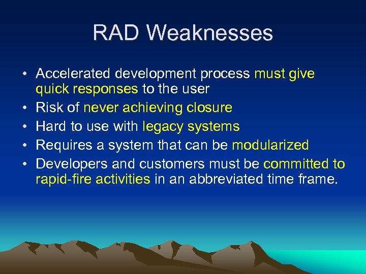 RAD Weaknesses • Accelerated development process must give quick responses to the user •