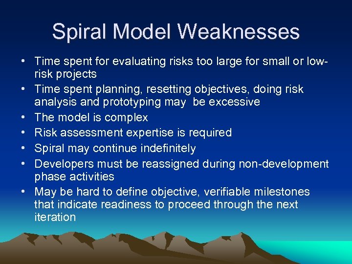 Spiral Model Weaknesses • Time spent for evaluating risks too large for small or