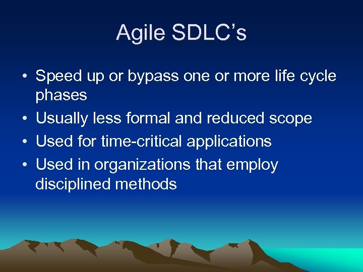 Agile SDLC’s • Speed up or bypass one or more life cycle phases •