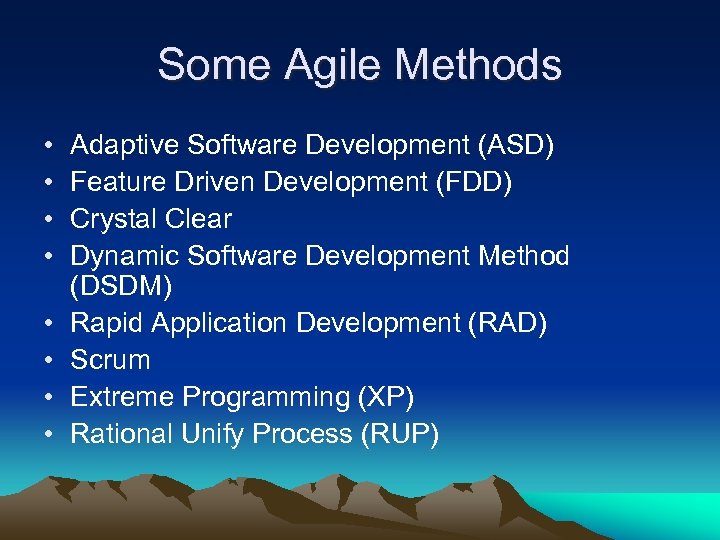 Some Agile Methods • • Adaptive Software Development (ASD) Feature Driven Development (FDD) Crystal