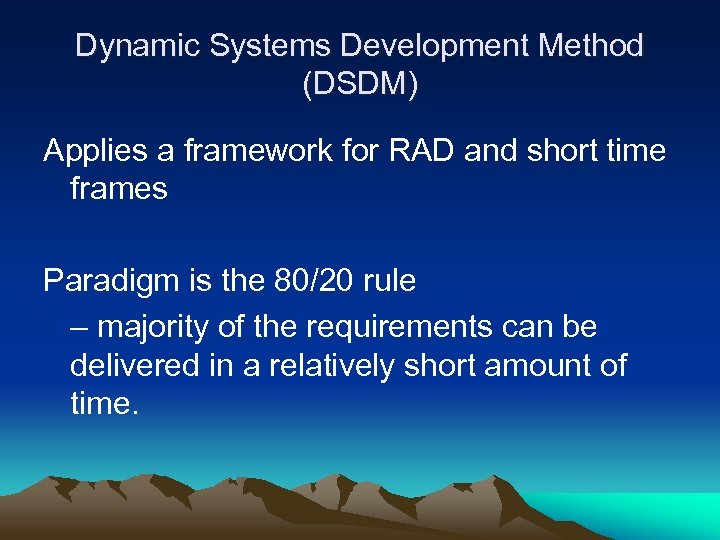 Dynamic Systems Development Method (DSDM) Applies a framework for RAD and short time frames