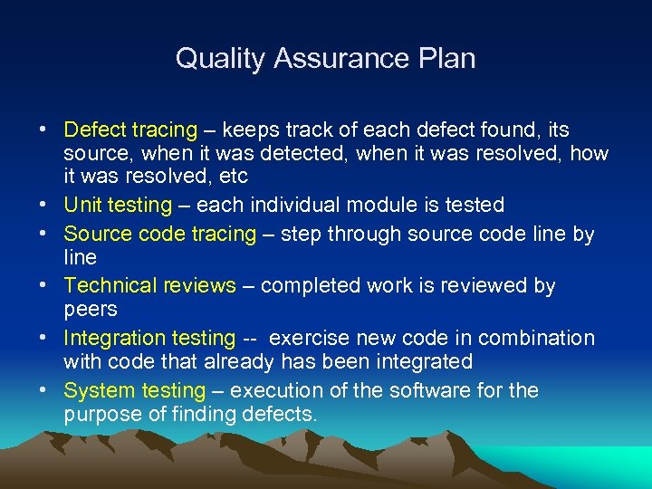 Quality Assurance Plan • Defect tracing – keeps track of each defect found, its