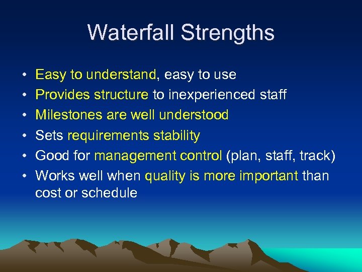 Waterfall Strengths • • • Easy to understand, easy to use Provides structure to