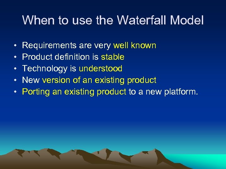 When to use the Waterfall Model • • • Requirements are very well known