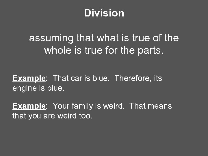 Division assuming that what is true of the whole is true for the parts.