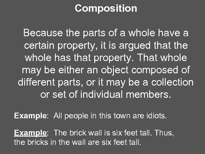 Composition Because the parts of a whole have a certain property, it is argued