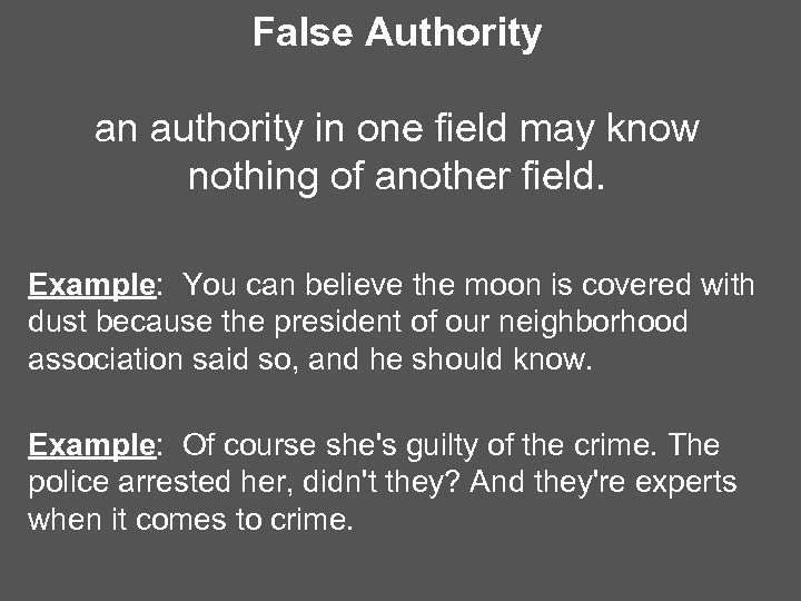 False Authority an authority in one field may know nothing of another field. Example: