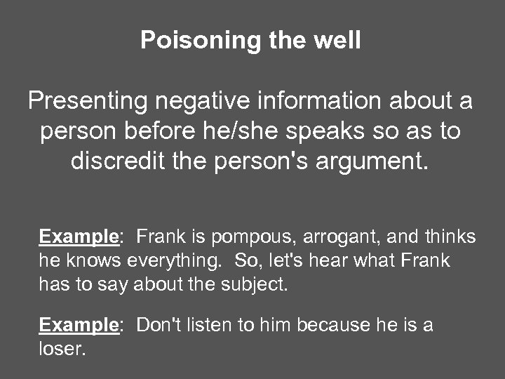 Poisoning the well Presenting negative information about a person before he/she speaks so as
