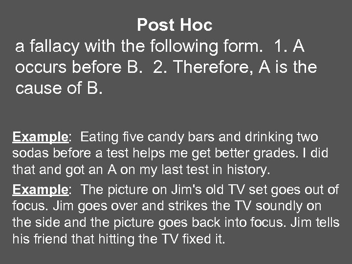 Post Hoc a fallacy with the following form. 1. A occurs before B. 2.
