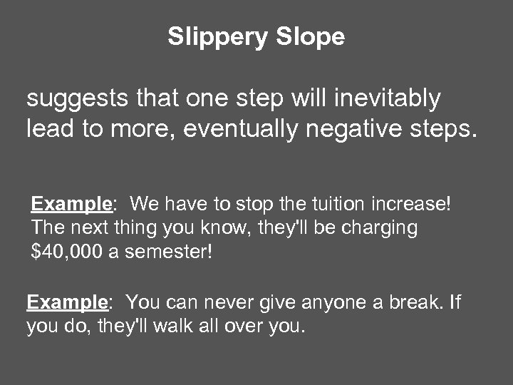 Slippery Slope suggests that one step will inevitably lead to more, eventually negative steps.