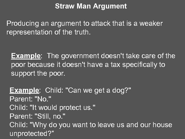 Straw Man Argument Producing an argument to attack that is a weaker representation of