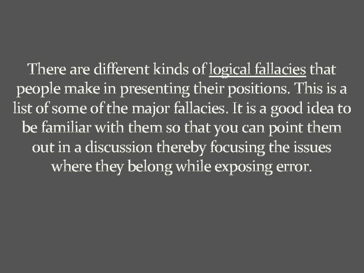 There are different kinds of logical fallacies that people make in presenting their positions.
