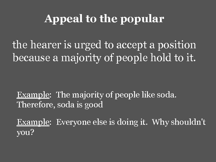Appeal to the popular the hearer is urged to accept a position because a