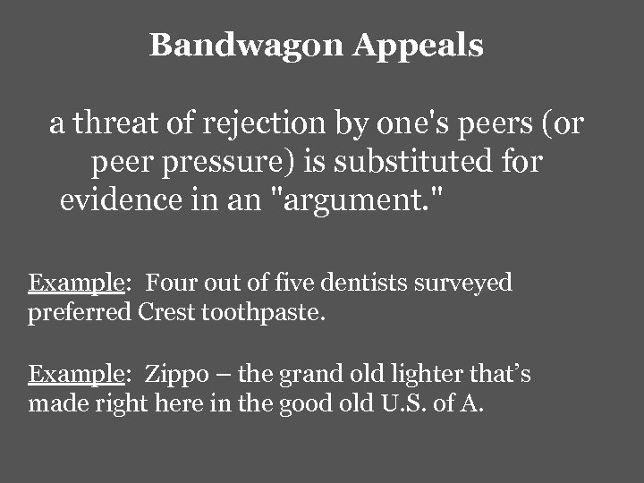Bandwagon Appeals a threat of rejection by one's peers (or peer pressure) is substituted