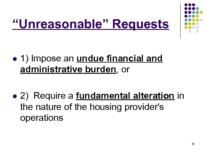 “Unreasonable” Requests l 1) Impose an undue financial and administrative burden, or l 2)