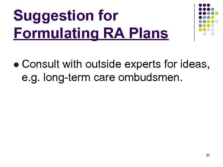Suggestion for Formulating RA Plans l Consult with outside experts for ideas, e. g.